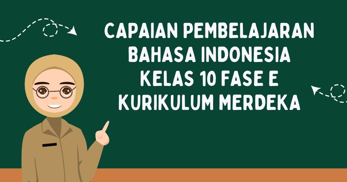 Capaian Pembelajaran Bahasa Indonesia Kelas 10 Fase E Kurikulum Merdeka (Unduh Gratis)